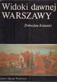 Widoki dawnej Warszawy - Dobrosław Kobielski