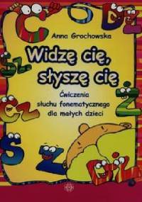 Widzę cię, słyszę cię - Anna Grochowska