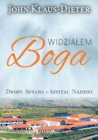 Widziałem Boga: Diospi Suyana - Szpital Nadziei - John Klaus-Dieter