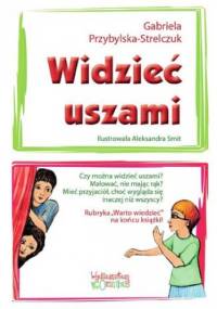 Widzieć uszami - Przybylska-Strelczuk Gabriela