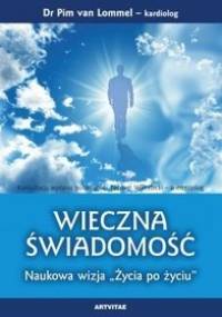 Wieczna Świadomość. Naukowa wizja "Życia po życiu" - Pim van Lommel