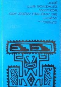 Wieczór, gdy znów staliśmy się ludźmi - José Luis González