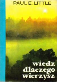 Wiedz dlaczego wierzysz - Paul E. Little
