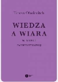 Wiedza a wiara w myśli patrystycznej - Teresa Obolevitch