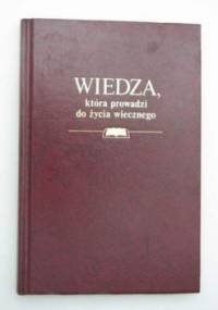 Wiedza, która prowadzi do życia wiecznego - praca zbiorowa