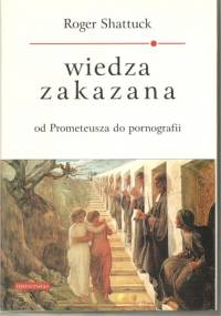 Wiedza zakazana, od Prometeusza do pornografii - Roger Shattuck