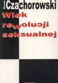 Wiek rewolucji seksualnej - Marek Czachorowski