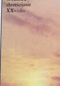 Wielcy chrześcijanie XX wieku - praca zbiorowa