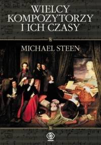 Wielcy kompozytorzy i ich czasy - Michael Steen