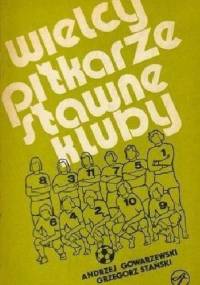 Wielcy piłkarze Sławne kluby - Andrzej Gowarzewski, Grzegorz Stański