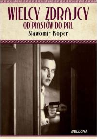 Wielcy zdrajcy. Od Piastów do PRL - Sławomir Koper