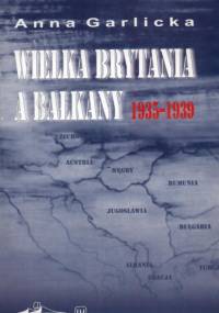 Wielka Brytania a Bałkany 1935-1939 - Anna Garlicka