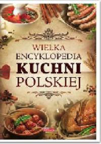 Wielka encyklopedia kuchni polskiej - praca zbiorowa