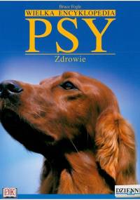 Wielka encyklopedia Psy 1. Zdrowie - Bruce Fogle