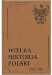Wielka Historia Polski 1830-1864 - praca zbiorowa
