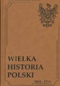 Wielka Historia Polski 1864-1914 - praca zbiorowa