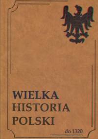 Wielka Historia Polski do 1320