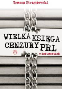 Wielka księga cenzury PRL w dokumentach - Tomasz Strzyżewski