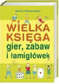 Wielka księga gier, zabaw i łamigłówek - Martin Siefenhofer