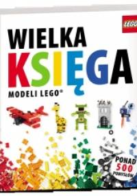 Wielka Księga Modeli LEGO® - praca zbiorowa