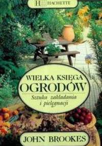Wielka księga ogrodów. Sztuka zakładania i pielęgnacji - John Brookes