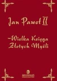 Wielka Księga Złotych Myśli - Jan Paweł II