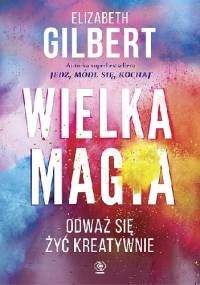 Wielka Magia - Elizabeth Gilbert