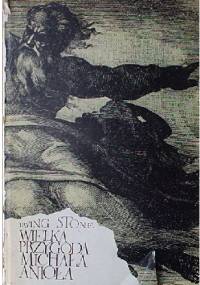 Wielka przygoda Michała Anioła - Irving Stone