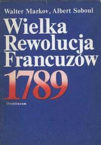 Wielka Rewolucja Francuzów 1789 - Walter Markov, Albert Soboul
