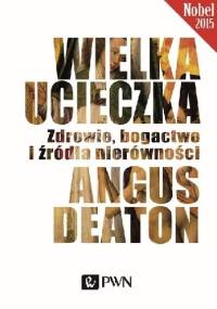 Wielka ucieczka. Zdrowie, bogactwo i źródła nierówności - Angus Deaton