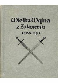 Wielka Wojna z Zakonem 1409-1411 - Karol Szajnocha
