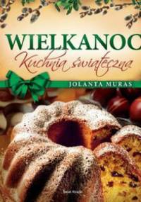 Wielkanoc kuchnia świąteczna - Jolanta Muras