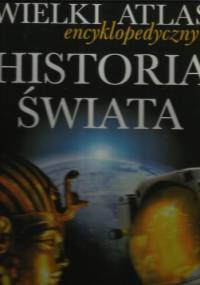 Wielki Atlas encyklopedyczny Historia Świata - praca zbiorowa