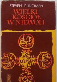 Wielki Kościół w niewoli - Steven Runciman