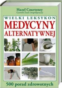 Wielki leksykon medycyny alternatywnej - Courtenay Hazel,  Zeal Gareth