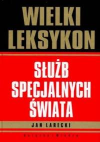 Wielki leksykon służb specjalnych świata - Jan Larecki