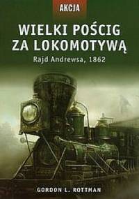 Wielki pościg za lokomotywą. Rajd Andrewsa, 1862 - Gordon L. Rottman