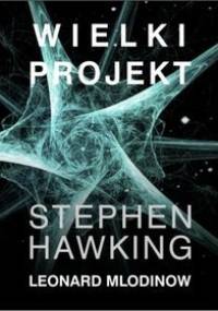 Wielki projekt - Leonard Mlodinow, Stephen Hawking