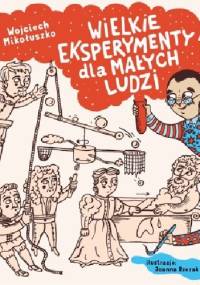 Wielkie eksperymenty dla małych ludzi - Wojciech Mikołuszko
