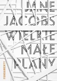 Wielkie małe plany - Jane Jacobs