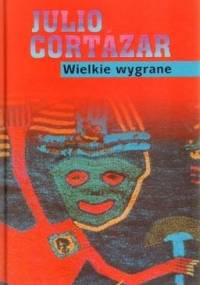 Wielkie wygrane - Julio Cortázar