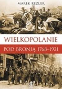 Wielkopolanie pod bronią1768-1921 - Marek Rezler