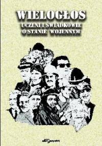 Wielogłos. Uczeni i świadkowie o stanie wojennym - praca zbiorowa