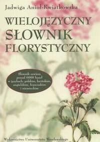 Wielojęzyczny słownik florystyczny - Jadwiga Anioł-Kwiatkowska