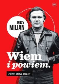 Wiem i powiem. Życiorys dobrze brzmiący - jerzy Milian
