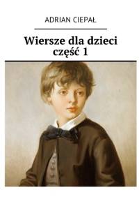 Wiersze dla dzieci część 1 - Adrian Ciepał