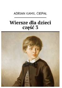 Wiersze dla dzieci część 3 - Adrian Ciepał