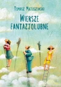 Wiersze fantazjolubne - Tomasz Matuszewski