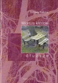 Wiersze krótsze i dłuższe - Barbara Walicka