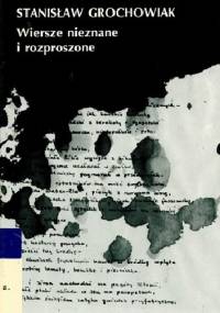 Wiersze nieznane i rozproszone - Stanisław Grochowiak